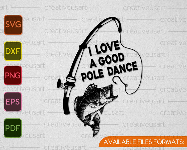 I Love a Good Pole Dance Fishing SVG PNG Cutting Printable Files