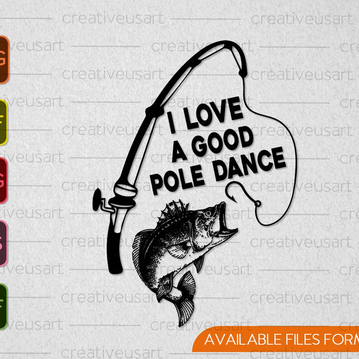I Love a Good Pole Dance Fishing SVG PNG Cutting Printable Files