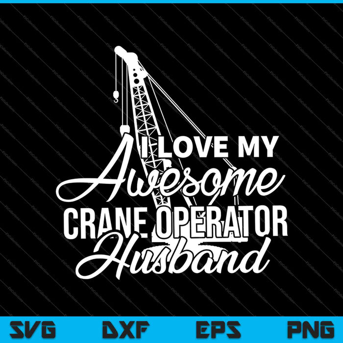 I love my Awesome crane operator husband SVG PNG Cutting Printable Files