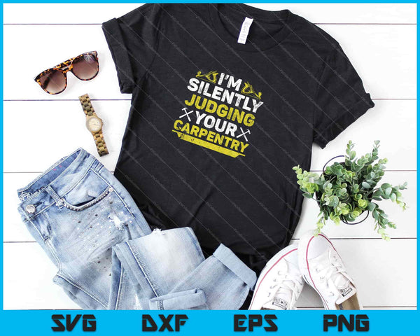 Im Silently Judging Your Carpentry Svg Cutting Printable Files - on a t-shirt