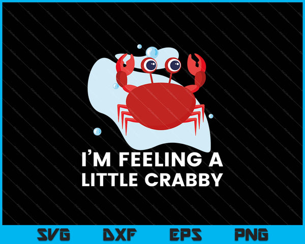 Im feeling a little crabby SVG PNG Cutting Printable Files