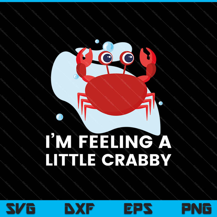 Im feeling a little crabby SVG PNG Cutting Printable Files