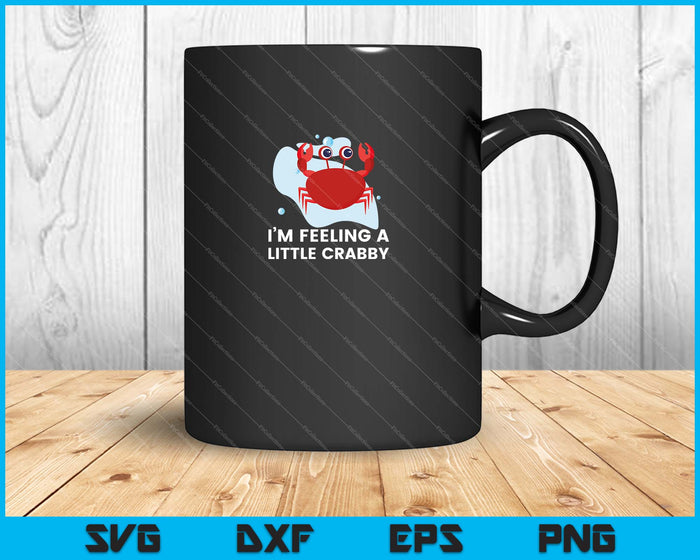 Im feeling a little crabby SVG PNG Cutting Printable Files