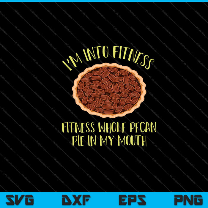 Im into Fitness Fitness whole pecan In My Mouth Svg Cutting Printable Files