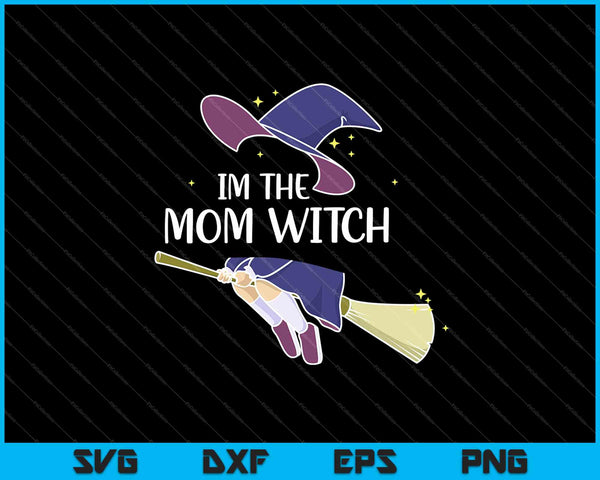 Im the Mom Witch Shirt Halloween Matching Group Costume SVG PNG Cutting Printable Files