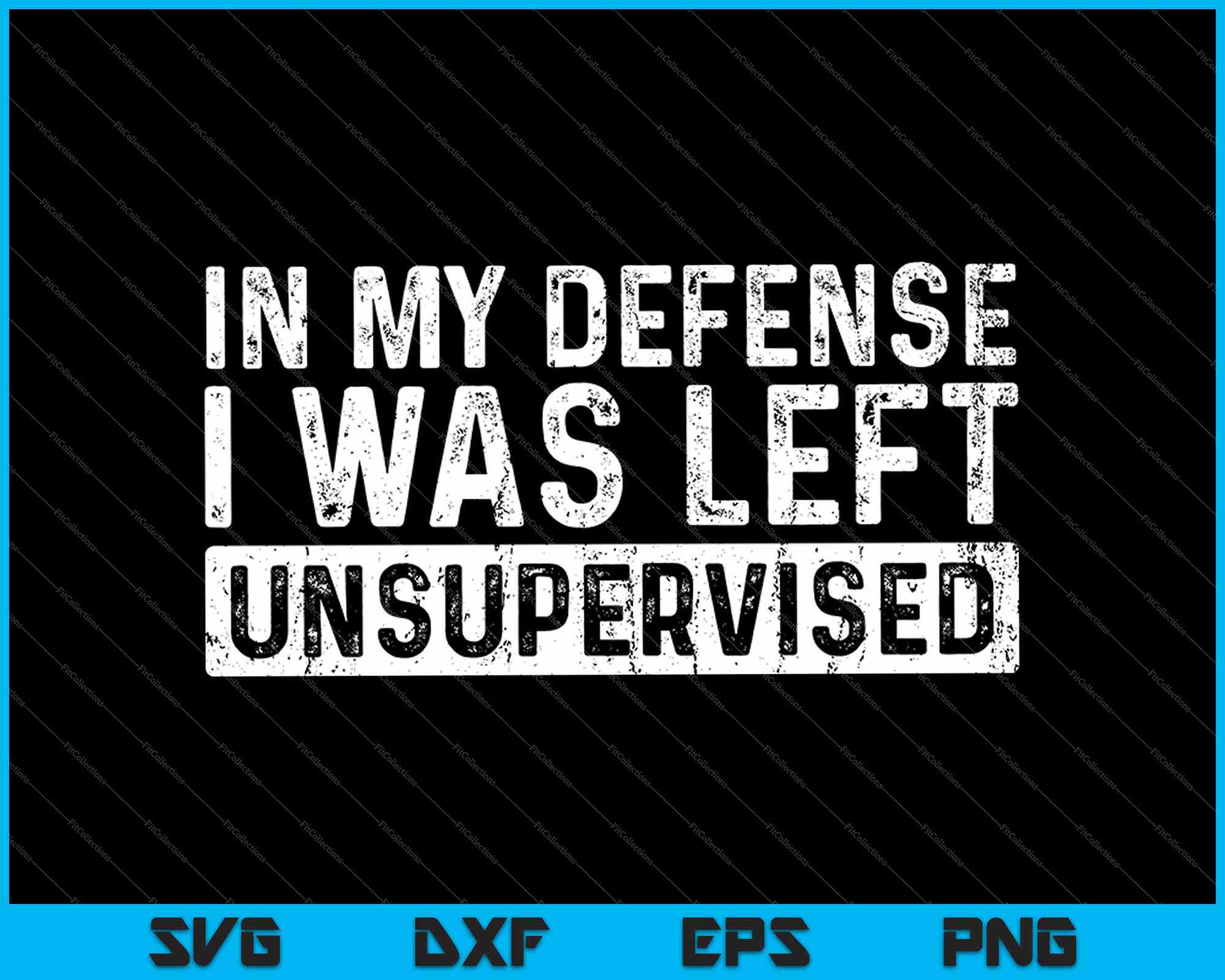 Left Unsupervised Sign In My Defense I Was Left Unsupervised SVG PNG Files – creativeusarts