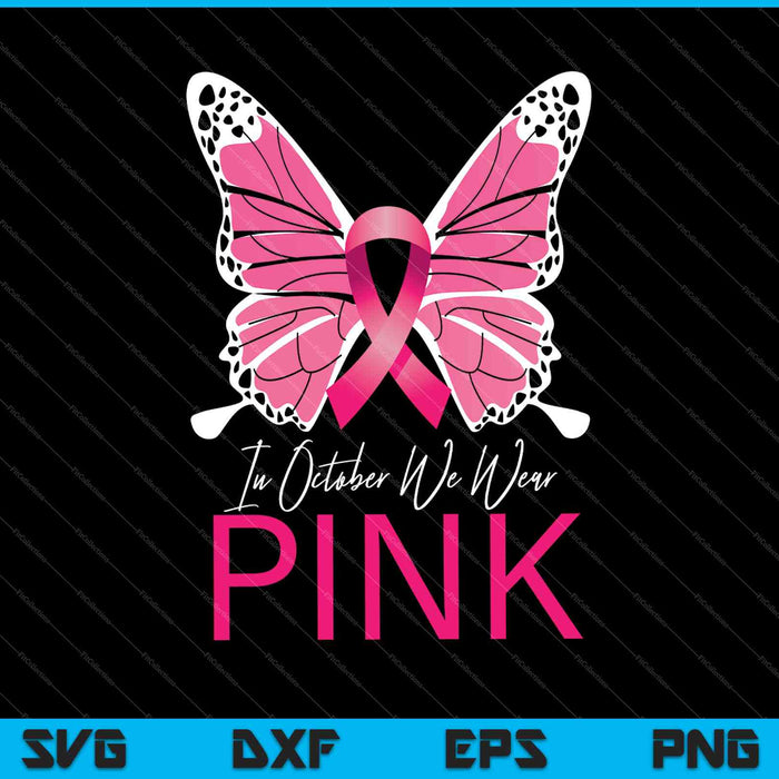 In October We Wear Pink Breast Cancer Awareness Butterfly SVG PNG Cutting Printable Files