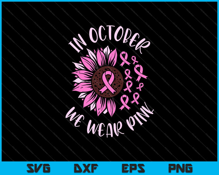 In oktober dragen we roze borstkanker zonnebloem SVG snijden afdrukbare bestanden