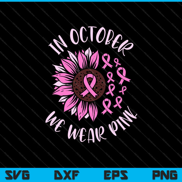 In oktober dragen we roze borstkanker zonnebloem SVG snijden afdrukbare bestanden
