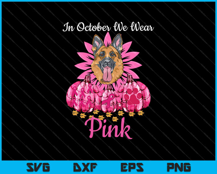In October We Wear Pink German Shepherd Breast Cancer SVG PNG Cutting Printable Files