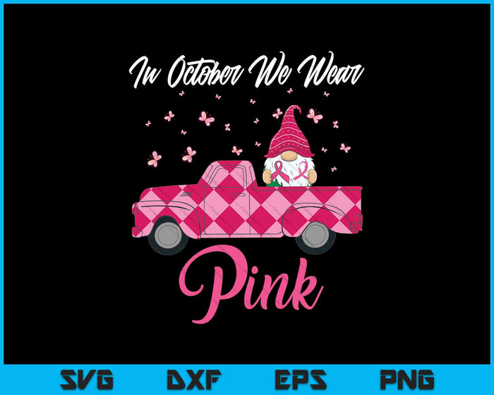 In oktober dragen we roze Gnome Truck borstkanker SVG PNG snijden afdrukbare bestanden