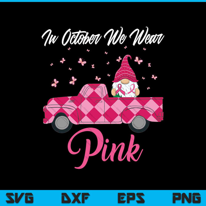 In oktober dragen we roze Gnome Truck borstkanker SVG PNG snijden afdrukbare bestanden