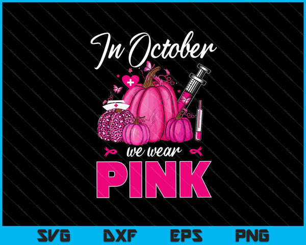In October We Wear Pink Nurse Life Pumpkin Halloween Svg Cutting Printable Files