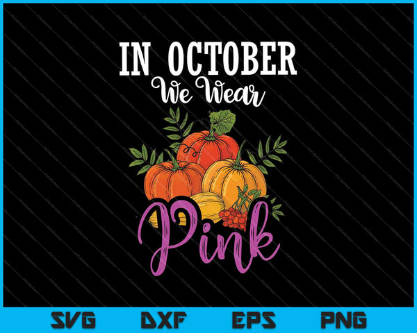 In oktober dragen we roze Thanksgiving borstkanker SVG PNG snijden afdrukbare bestanden