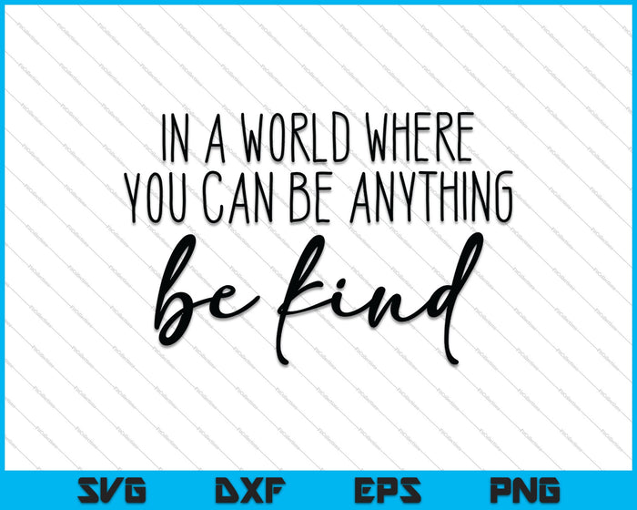 In a world where you can be anything be kind Design SVG PNG Cutting Printable Files