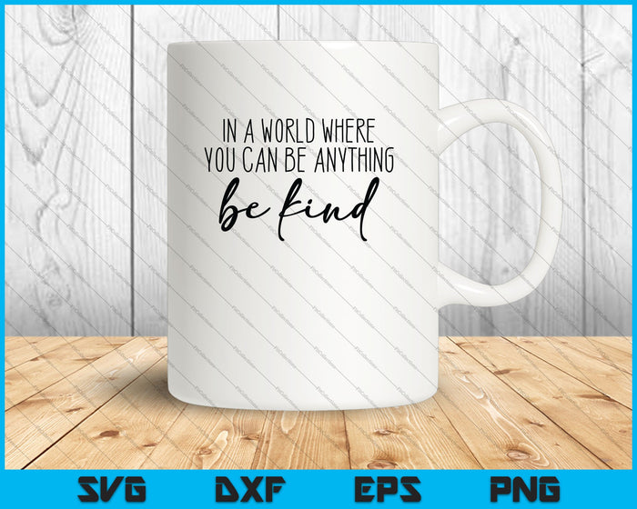 In a world where you can be anything be kind Design SVG PNG Cutting Printable Files