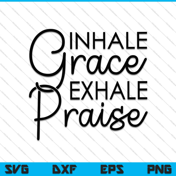 Inhale Grace Exhale Alabanza SVG PNG Cortar archivos imprimibles