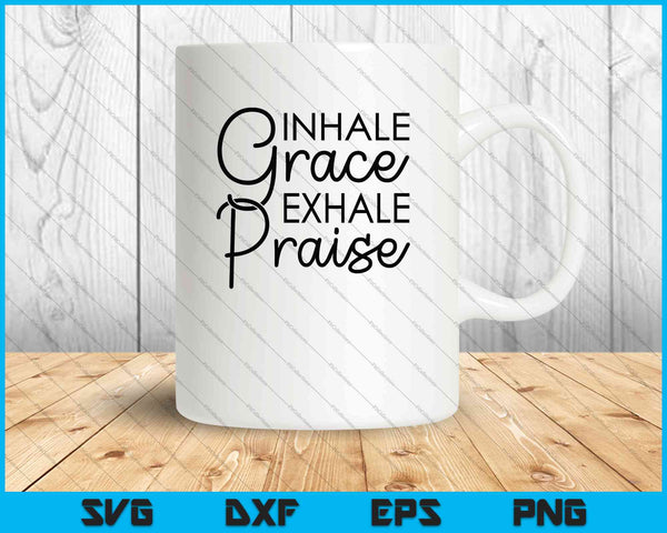 Inhale Grace Exhale Alabanza SVG PNG Cortar archivos imprimibles