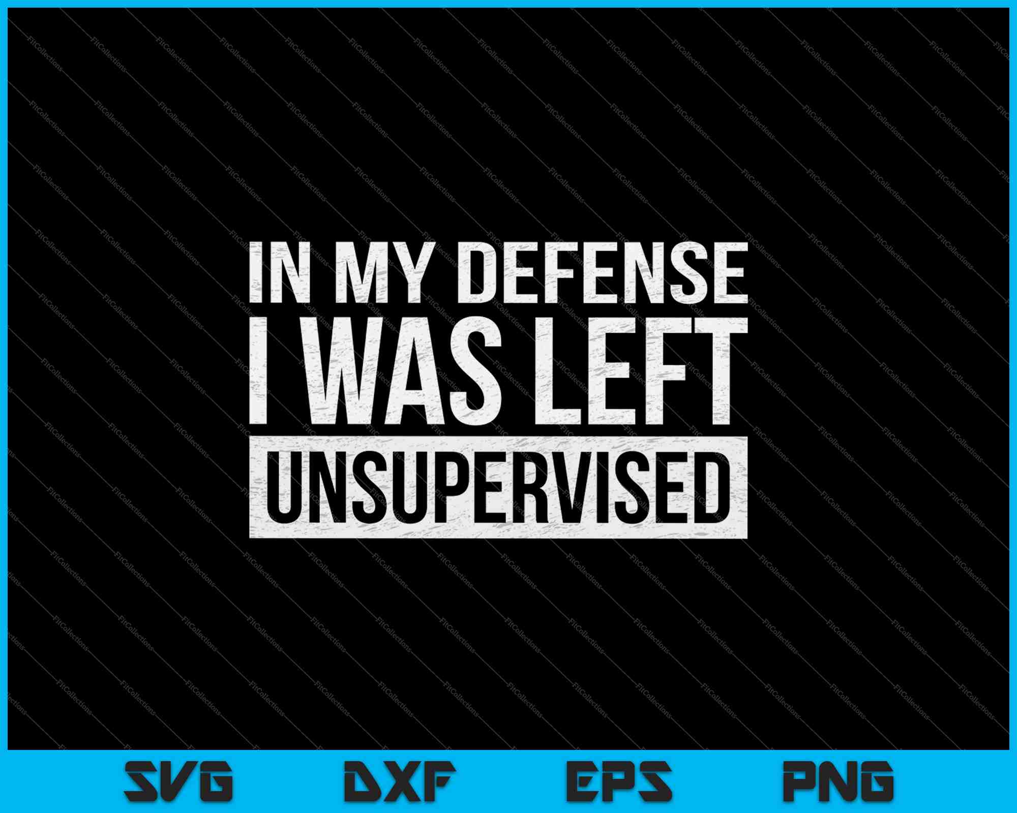 Left Unsupervised Sign In My Defense I Was Left Unsupervised SVG PNG Files – creativeusarts