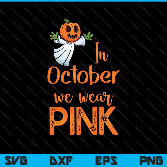In October We Wear Pink Breast Cancer Halloween SVG PNG Cutting Printable Files