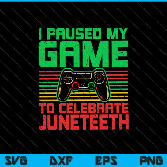 Pausé mi juego para celebrar Juneteeth SVG PNG cortando archivos imprimibles