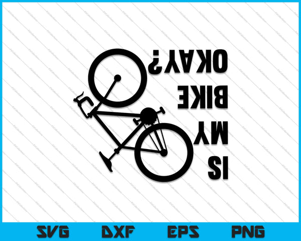 Is My Bike Okay SVG PNG Cutting Printable Files
