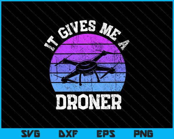 It Gives Me A Droner SVG PNG Cutting Printable Files