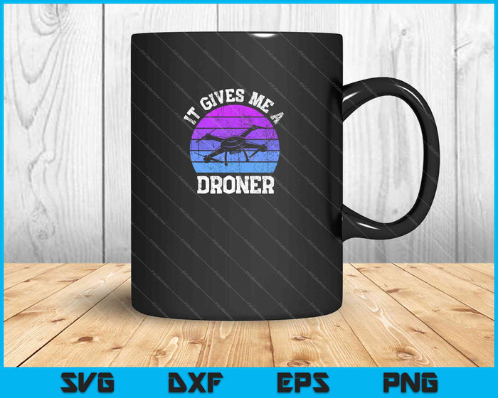 It Gives Me A Droner SVG PNG Cutting Printable Files