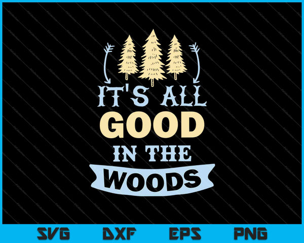 It's All Good In The Woods SVG PNG Cutting Printable Files