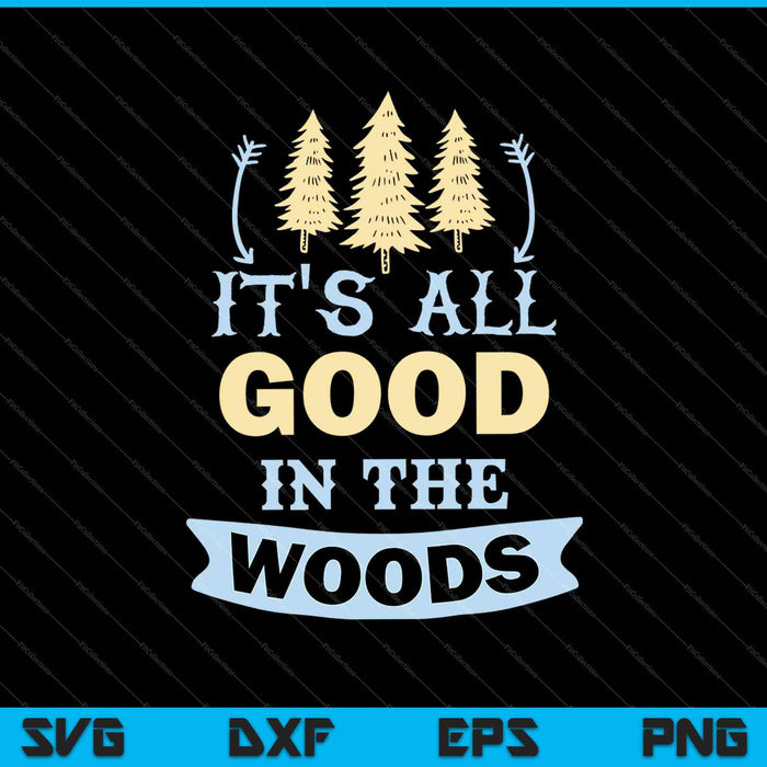 It's All Good In The Woods SVG PNG Cutting Printable Files