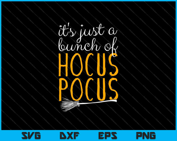 It's Just a Bunch Of Hocus Pocus SVG PNG Cutting Printable Files
