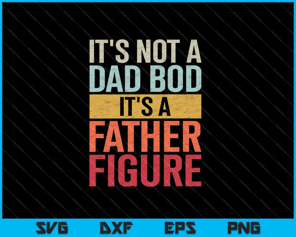 Vintage It's Not A Dad Bod It's A Father Figure SVG PNG Cutting Printable Files