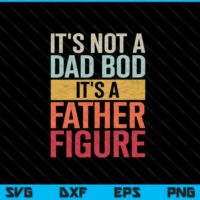 Vintage It's Not A Dad Bod It's A Father Figure SVG PNG Cutting Printable Files