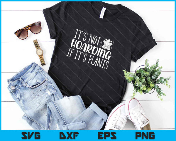 It's Not Hoarding If It's Plants Svg Cutting Printable Files - on a t-shirt