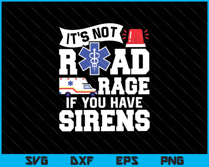 It's Not Road Rage If You Have Sirens SVG PNG Cutting Printable Files