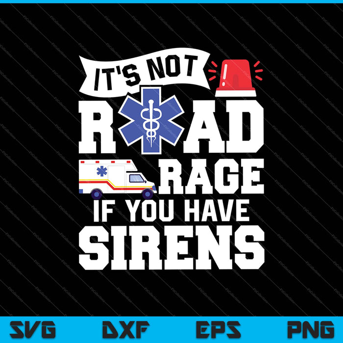 Het is geen Road Rage als je sirenes SVG PNG hebt die afdrukbare bestanden snijden