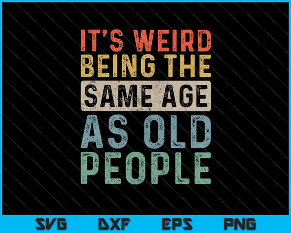 Es extraño tener la misma edad que las personas mayores Retro Sarcástico SVG PNG Cortar archivos imprimibles