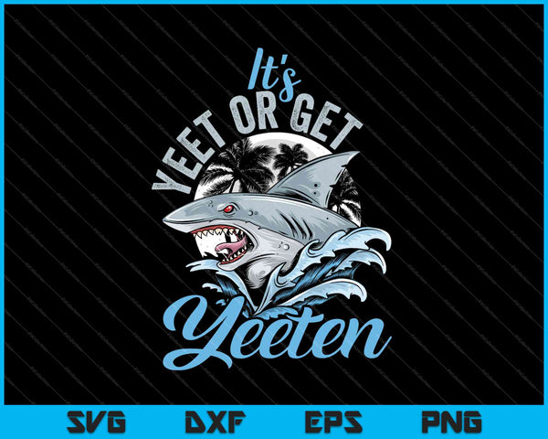 Het is Yeet of Get Yeeten Eat of Get Eaten Shark Woordspeling SVG PNG Snijden afdrukbare bestanden