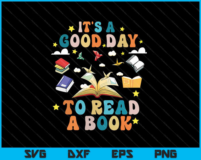 It's a Good Day to Read a Book SVG PNG Cutting Printable Files