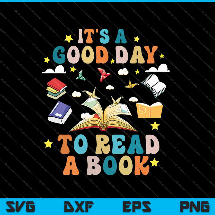 It's a Good Day to Read a Book SVG PNG Cutting Printable Files