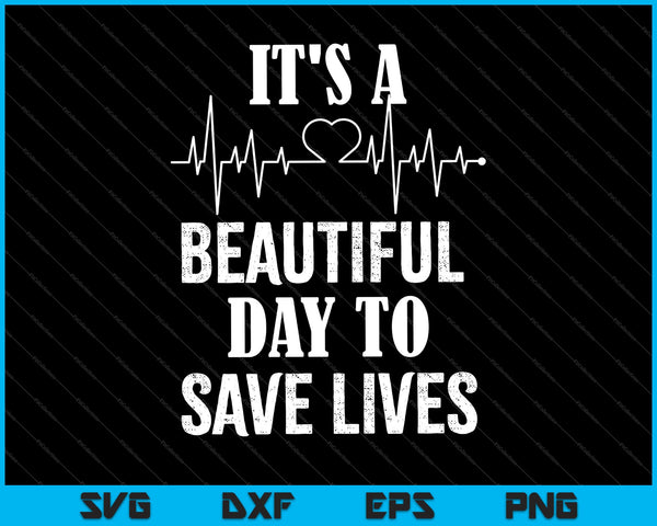 Es un hermoso día para salvar vidas SVG PNG Cortando archivos imprimibles