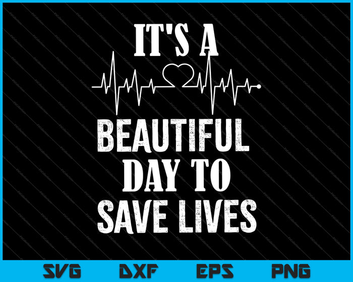 Het is een mooie dag om levens te redden SVG PNG Cutting afdrukbare bestanden