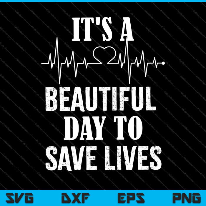 Het is een mooie dag om levens te redden SVG PNG Cutting afdrukbare bestanden