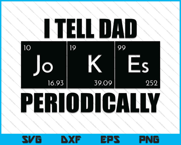 I tell Dad jokes periodically SVG PNG Cutting Printable Files