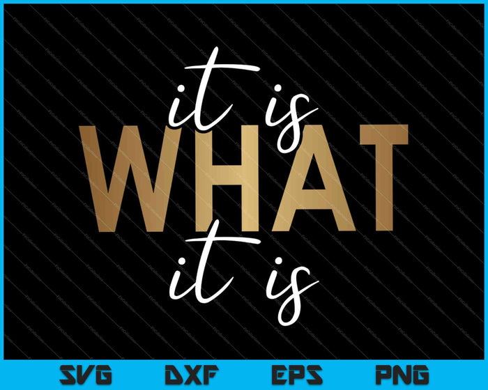 It is What It is, Funny Quote SVG PNG Cutting Printable Files