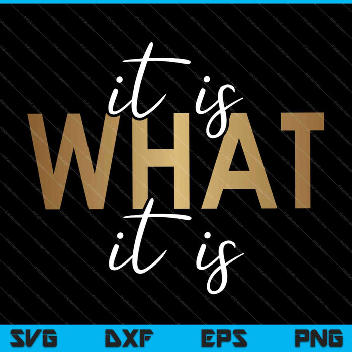 It is What It is, Funny Quote SVG PNG Cutting Printable Files