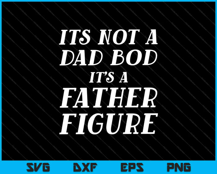 No es un cuerpo de papá es una figura paterna Día del Padre SVG PNG Cortando archivos imprimibles