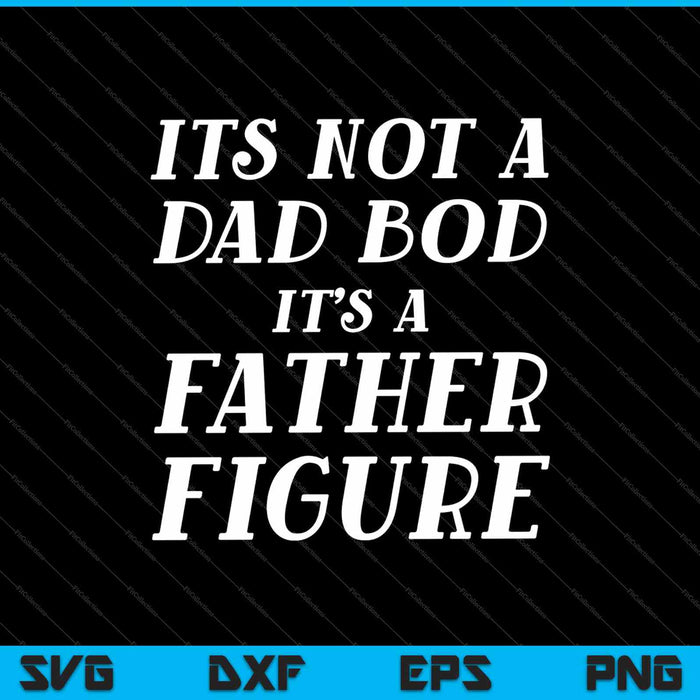 No es un cuerpo de papá es una figura paterna Día del Padre SVG PNG Cortando archivos imprimibles