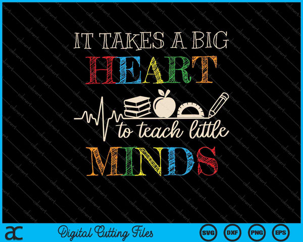 It Takes A Big Heart To Teach Little Minds SVG PNG Cutting Printable Files