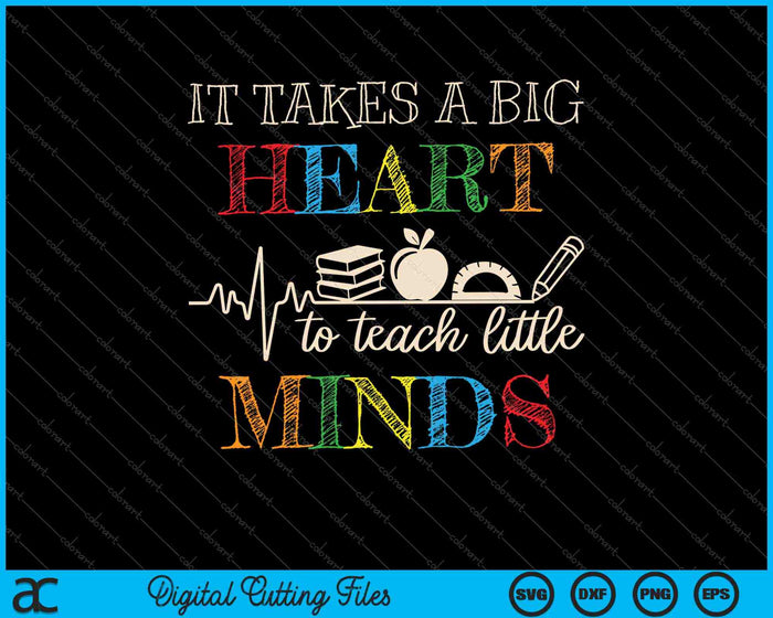 It Takes A Big Heart To Teach Little Minds SVG PNG Cutting Printable Files